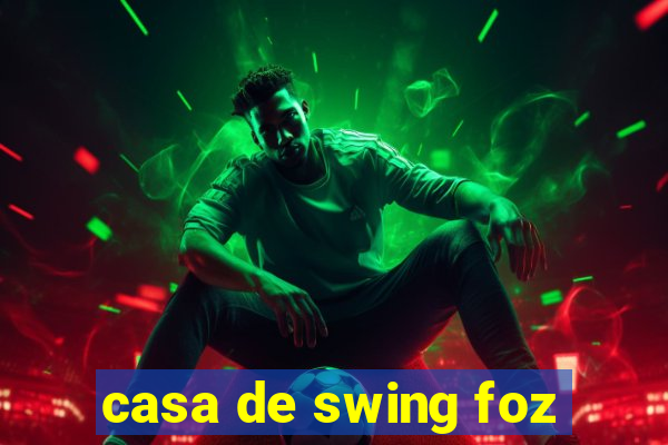 casa de swing foz